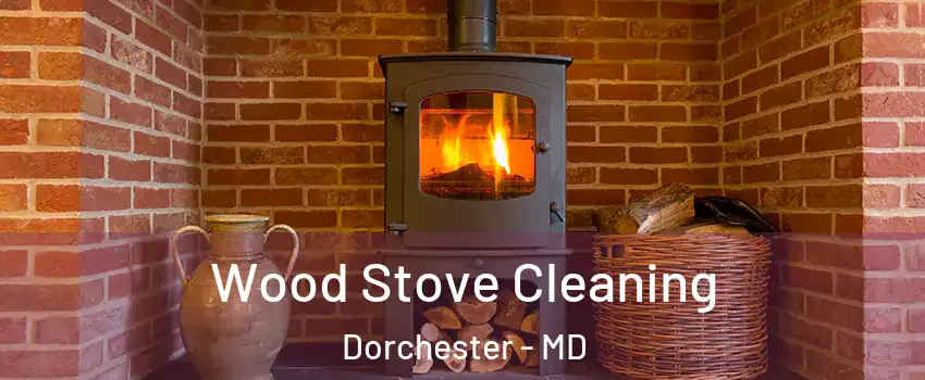 Wood Stove Cleaning Dorchester - MD