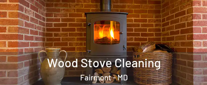 Wood Stove Cleaning Fairmont - MD