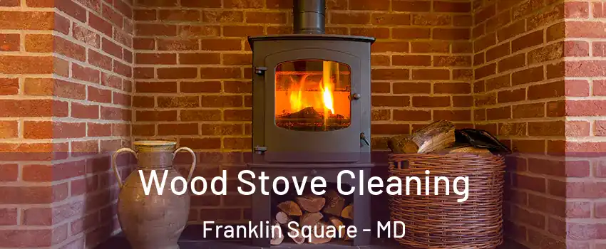 Wood Stove Cleaning Franklin Square - MD