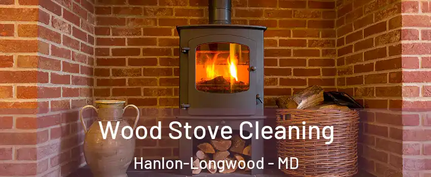 Wood Stove Cleaning Hanlon-Longwood - MD