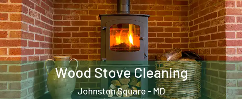 Wood Stove Cleaning Johnston Square - MD