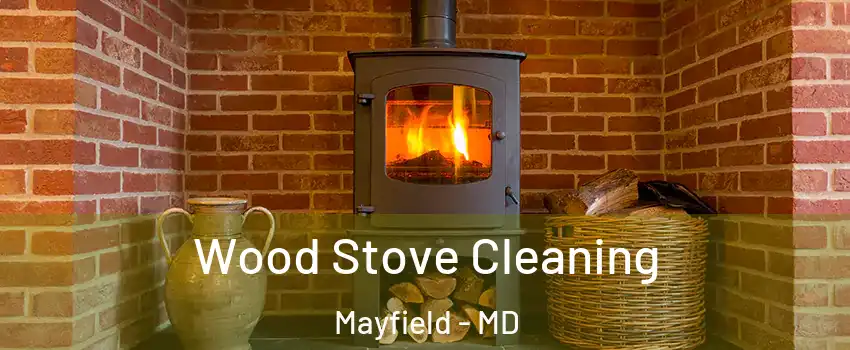 Wood Stove Cleaning Mayfield - MD