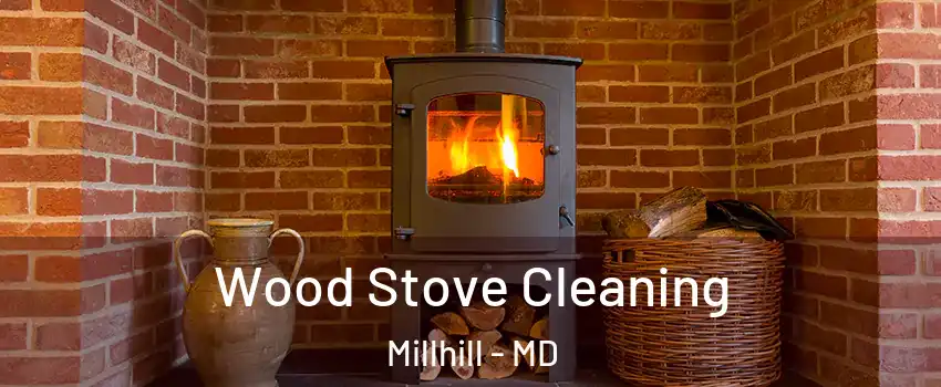 Wood Stove Cleaning Millhill - MD
