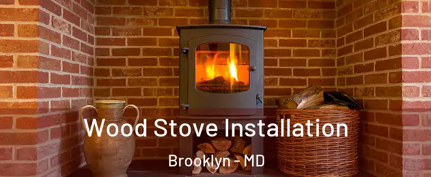 Wood Stove Installation Brooklyn - MD