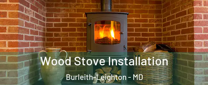 Wood Stove Installation Burleith-Leighton - MD
