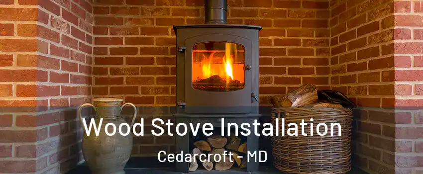 Wood Stove Installation Cedarcroft - MD