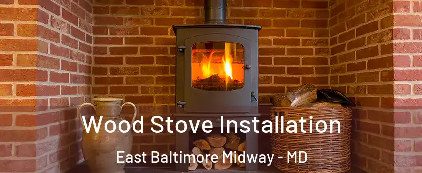 Wood Stove Installation East Baltimore Midway - MD