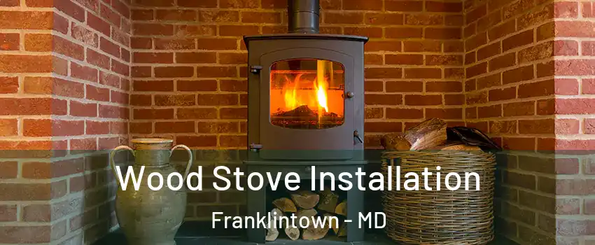 Wood Stove Installation Franklintown - MD