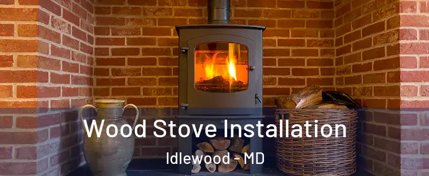 Wood Stove Installation Idlewood - MD