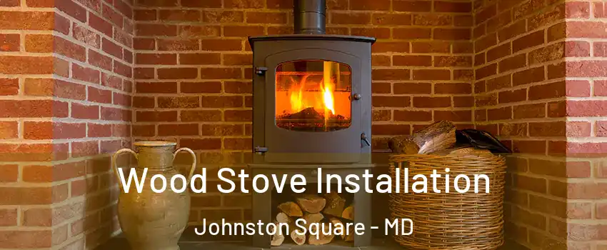 Wood Stove Installation Johnston Square - MD