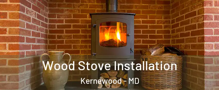 Wood Stove Installation Kernewood - MD