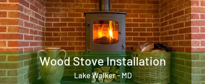Wood Stove Installation Lake Walker - MD