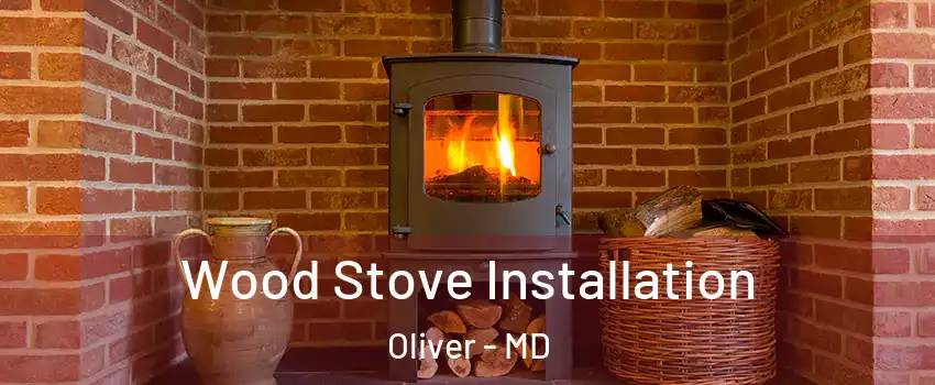 Wood Stove Installation Oliver - MD