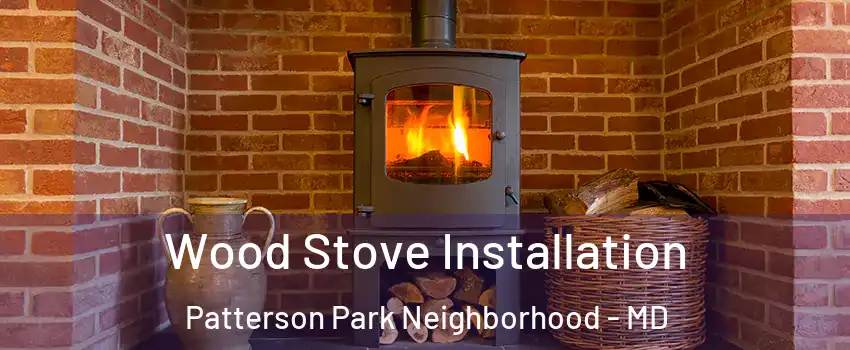 Wood Stove Installation Patterson Park Neighborhood - MD