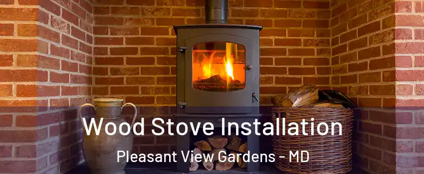 Wood Stove Installation Pleasant View Gardens - MD