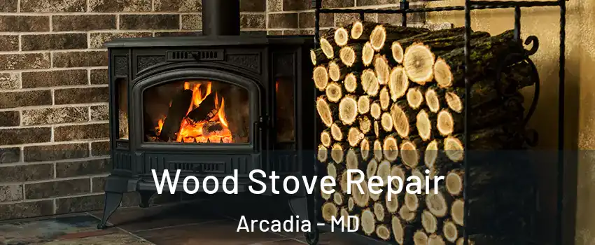 Wood Stove Repair Arcadia - MD