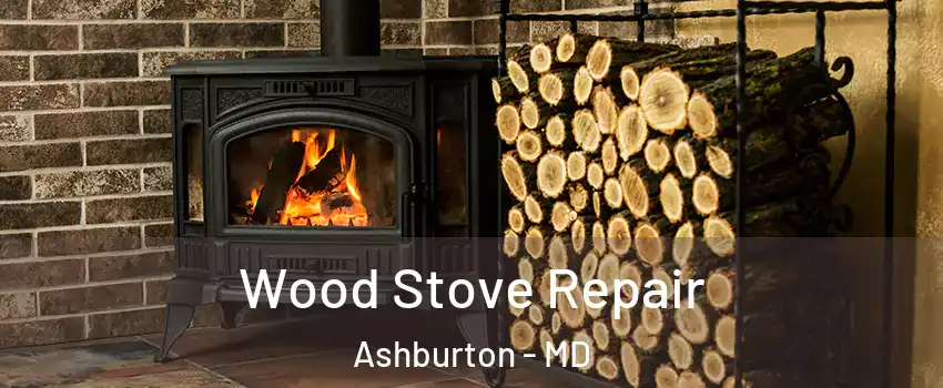 Wood Stove Repair Ashburton - MD