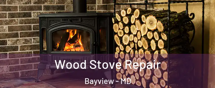 Wood Stove Repair Bayview - MD