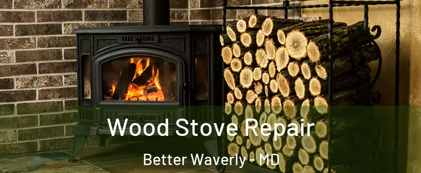 Wood Stove Repair Better Waverly - MD