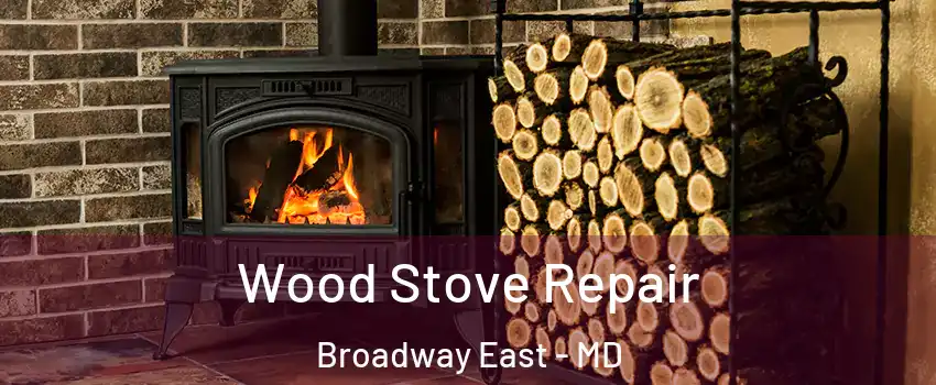 Wood Stove Repair Broadway East - MD