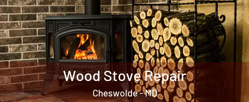 Wood Stove Repair Cheswolde - MD
