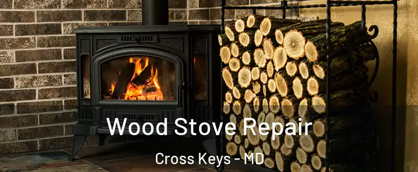 Wood Stove Repair Cross Keys - MD