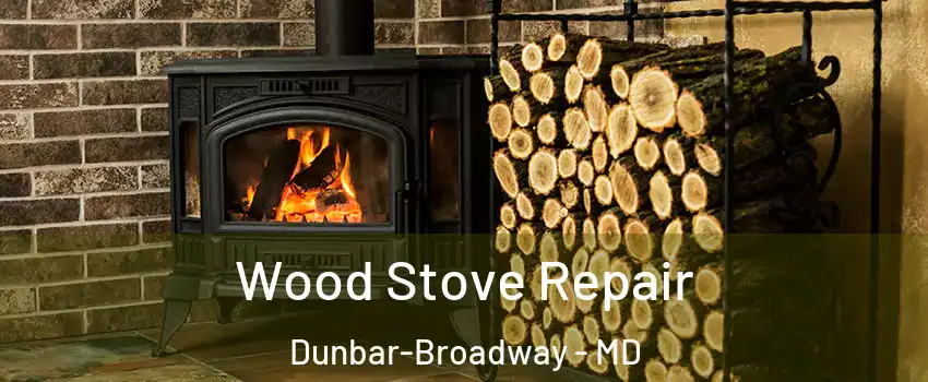 Wood Stove Repair Dunbar-Broadway - MD