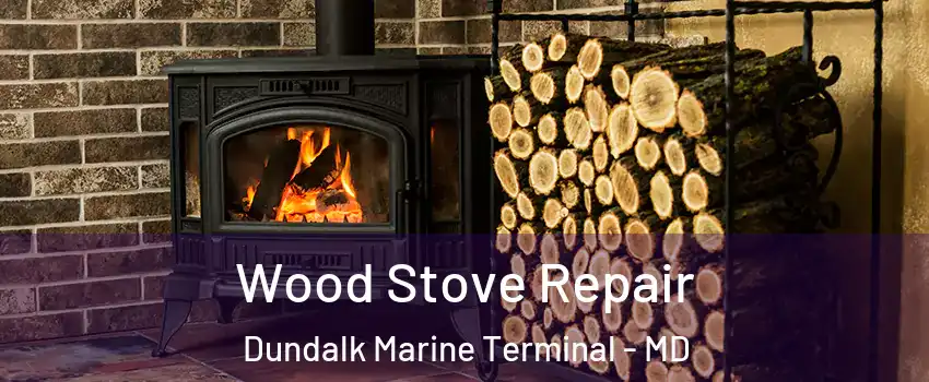 Wood Stove Repair Dundalk Marine Terminal - MD