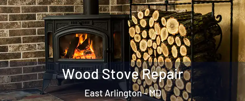 Wood Stove Repair East Arlington - MD