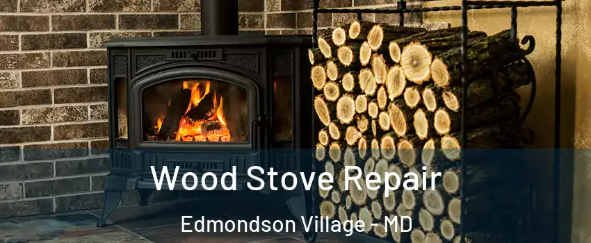 Wood Stove Repair Edmondson Village - MD