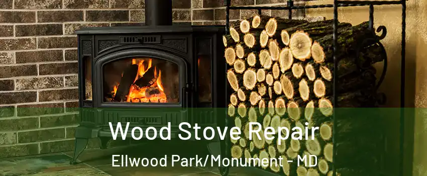 Wood Stove Repair Ellwood Park/Monument - MD