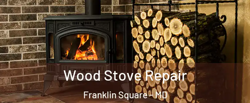 Wood Stove Repair Franklin Square - MD
