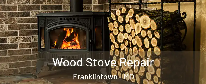 Wood Stove Repair Franklintown - MD