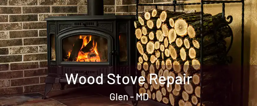 Wood Stove Repair Glen - MD