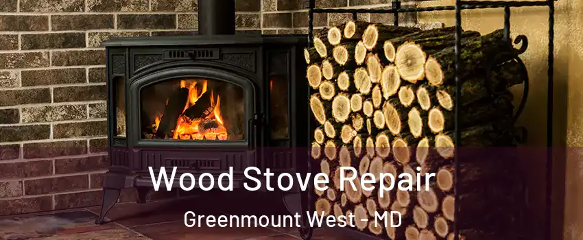 Wood Stove Repair Greenmount West - MD