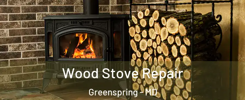 Wood Stove Repair Greenspring - MD
