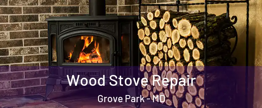 Wood Stove Repair Grove Park - MD