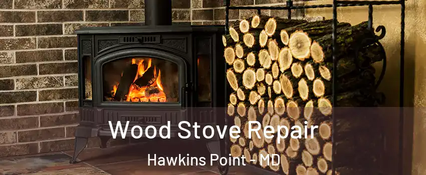 Wood Stove Repair Hawkins Point - MD
