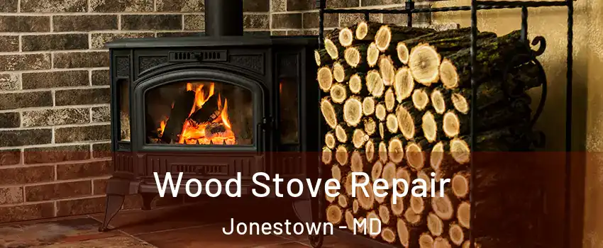 Wood Stove Repair Jonestown - MD