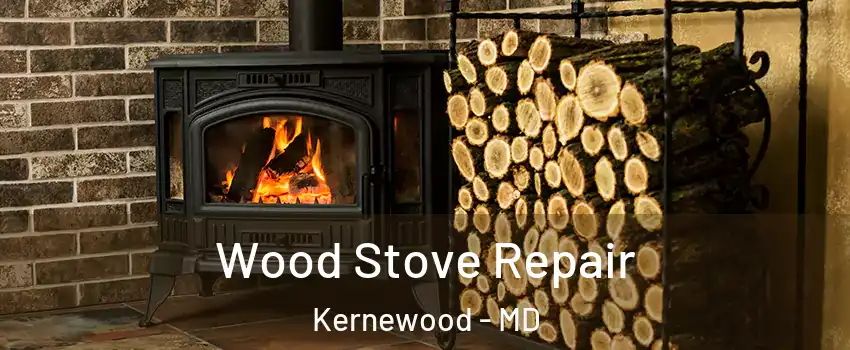 Wood Stove Repair Kernewood - MD