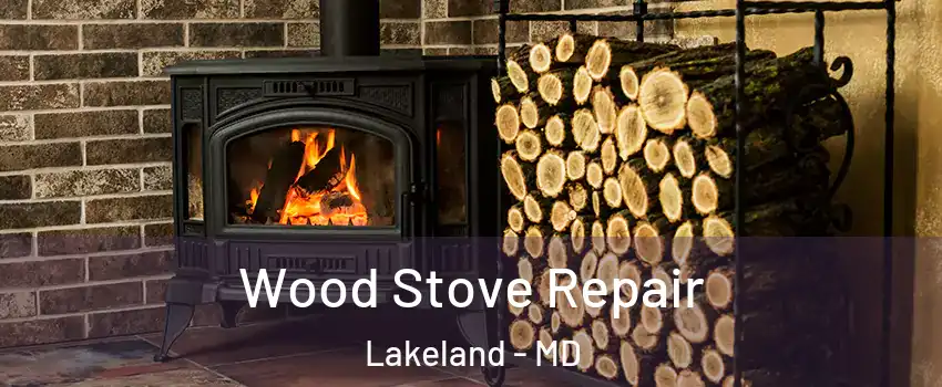 Wood Stove Repair Lakeland - MD