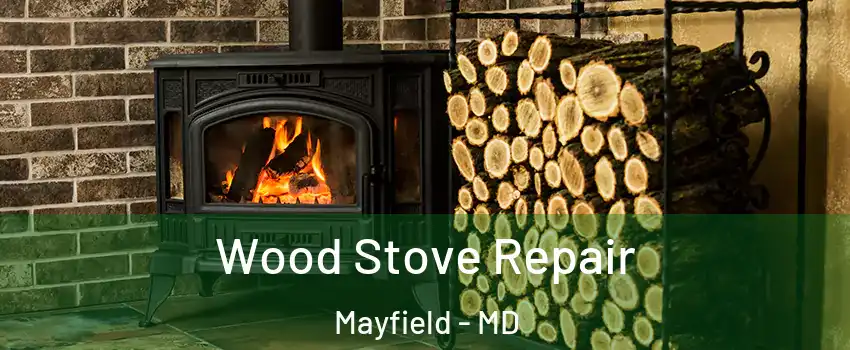 Wood Stove Repair Mayfield - MD