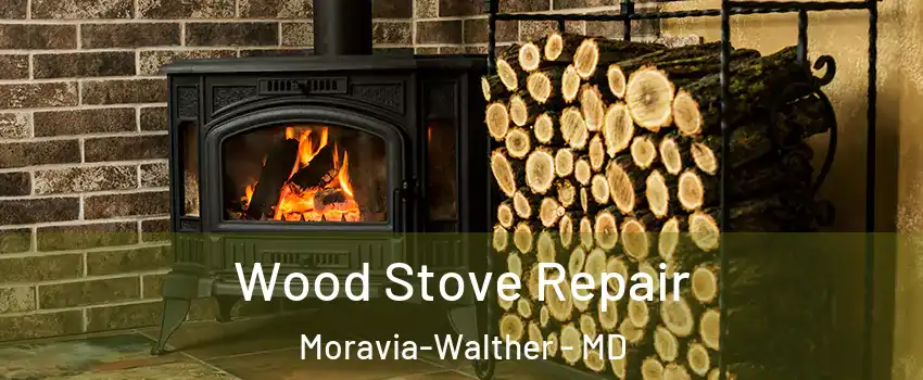 Wood Stove Repair Moravia-Walther - MD