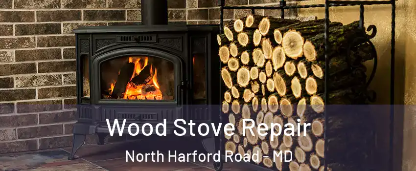 Wood Stove Repair North Harford Road - MD