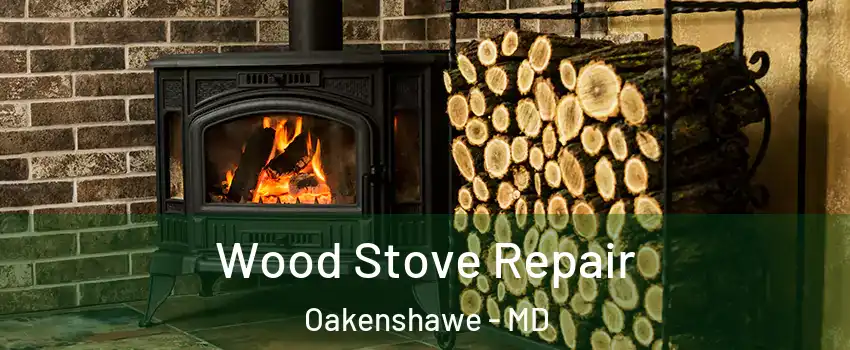 Wood Stove Repair Oakenshawe - MD