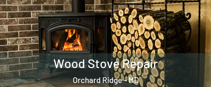 Wood Stove Repair Orchard Ridge - MD