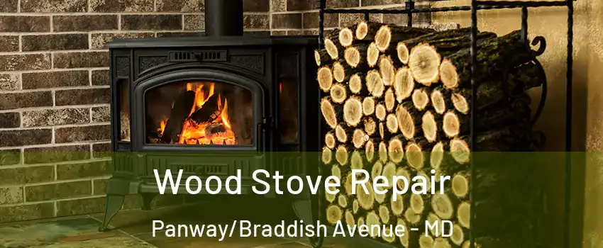 Wood Stove Repair Panway/Braddish Avenue - MD