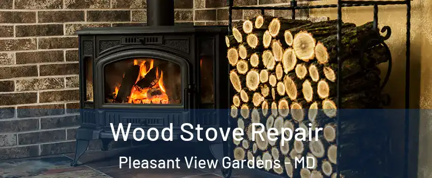 Wood Stove Repair Pleasant View Gardens - MD
