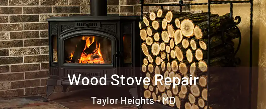 Wood Stove Repair Taylor Heights - MD